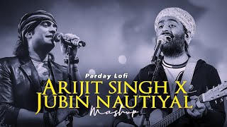 Arijit Singh Mashup | Jubin Nautiyal Mashup | Parday Lofi | [ Bollywood Lofi] | Trending Song |
