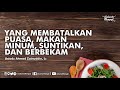 Yang Membatalkan Puasa, Makan Minum, Suntikan, dan Berbekam - Ustadz Ahmad Zainuddin, Lc