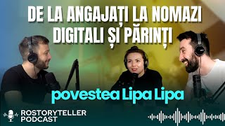 Povestea Lipa Lipa: De la angajați la nomazi digitali și părinți | ROstoryteller Podcast