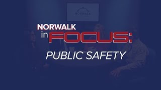 Norwalk In Focus: Public Safety
