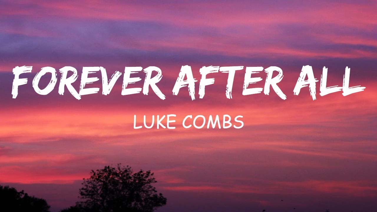 Luke Combs - Forever After All (Lyrics) - YouTube