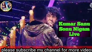 Kumar Sanu and Sonu Nigam Duet Song stage performance Sonu Nigam Singing in female voice