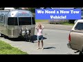 We Need A New Tow Vehicle! l Airstream RV