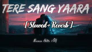 Tere Sang Yaara [Slowed+Reverb] - Atifaslam |  Slowed And Reverb Lofi Mix | Akshay Kumar | Lofi Mix