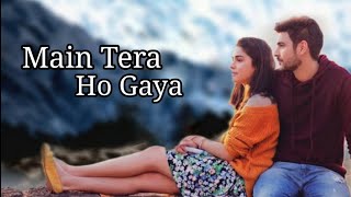 Main Tera Ho Gaya (LYRICS) - Shivin Narang | Esha Sing |Yasser Desai