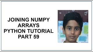 Python NumPy | Joining Numpy Arrays | Stack & Concatenate | Python Programming | Python Tutorial 59