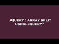 jQuery : array split using jquery?