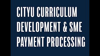 CityU Curriculum Development \u0026 SME Payment Processing