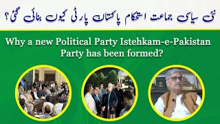 Why a new Political Party Istehkam e Pakistan Party has been formed?