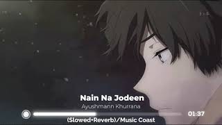 Nain Na Jodeen  [Slowed+Reverb]-@Ayushmann Khurrana, Rochak Kohli, Neha Kakkar | Music Coast