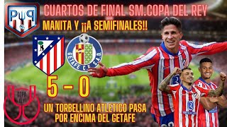 ATLETI 5 - GETAFE 0 | PARTIDAZO, MANITA Y...¡¡A SEMIS!!