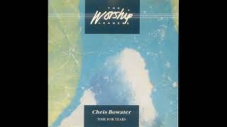 Chris Bowater Time For Tears ( Kingsway Music ) 1991 Full Album