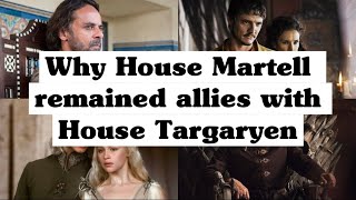 Why House Martell remained allies with House Targaryen