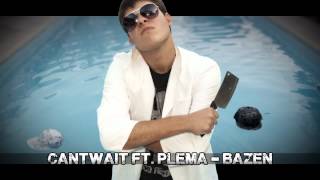 Cantwait ft.Plema - Bazen (Kent)