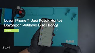 Ganti LCD iPhone 11 yang Berbayang Putih, Kembali Normal