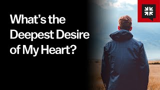 What’s the Deepest Desire of My Heart?