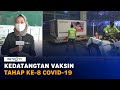 Vaksin Covid-19 Tahap 8 Tiba di Indonesia