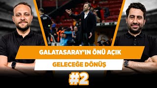 Galatasaray'ın önü ikinci yarıda açık | Mustafa Demirtaş & Onur Tuğrul | Geleceğe Dönüş #2