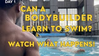 Can A Body Builder Learn To Swim? Watch What Happens! Part 1