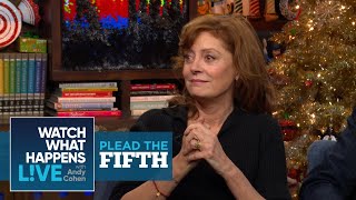 Susan Sarandon On The Hollywood Events She Showed Up To Stoned | Plead The Fifth | WWHL