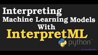 Interpreting Machine Learning Models with InterpretML Python