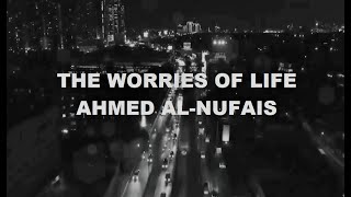 THE WORRIES OF LIFE NASHEED LYRICS | AHMED AL NUFAIS | هموم الحياة جبال ثقال | للشيخ أحمد النفيس