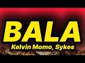 Kelvin Momo - Bala (lyrics) ft. Sykes 