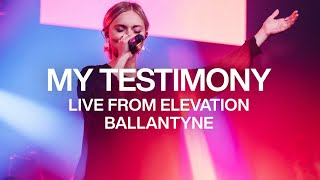 My Testimony | Live from Elevation Ballantyne | Elevation Worship