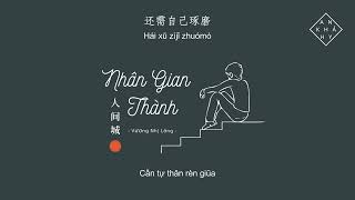 【VIETSUB + PINYIN】Nhân Gian Thành - Vương Nhị Lãng | 人间城 - 王贰浪