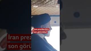 İran prezidentinin qəzadan öncə son görüntüləri