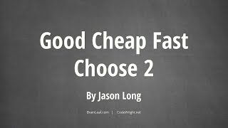 Good Cheap Fast, Choose 2!