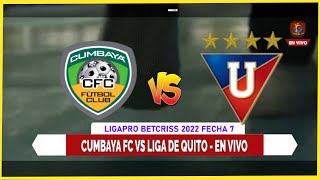 🔴 Cumbaya  VS Liga de Quiito  en vivo | Ligapro Betcris 2022 | Reaccion EN HD🔥