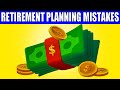 11 NASTY Retirement Planning Mistakes