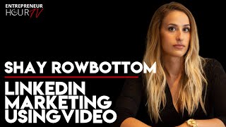 Marketing on LinkedIn Using Video with Shay Rowbottom