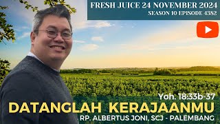 Datanglah KerajaanMU - Fresh Juice 24 November 2024 - RP. Albertus Joni, SCJ (Romo Koko)