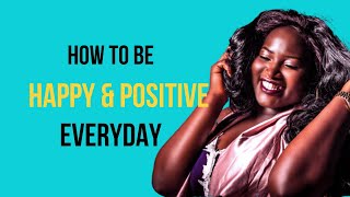 How To Be Happy And Positive Every Day |How To Find Happiness |How to Remain True & Be Happy