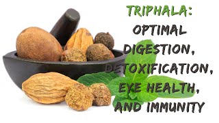 Triphala: optimal digestion, detoxification, eye health, and immunity