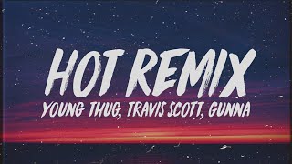 Young Thug - Hot Remix (Lyrics) ft. Travis Scott & Gunna
