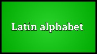 Latin alphabet Meaning