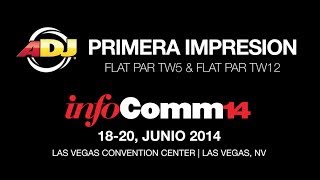 InfoComm 2014 - Primera Impresion: ADJ Flat Par TW5 \u0026TW12