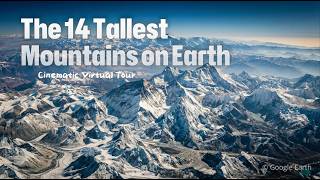 The World’s 14 Tallest Mountains – A Cinematic Virtual Tour in 4K