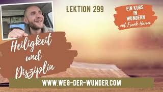 Heiligkeit und Disziplin - Lektion 299 - Ein Kurs in Wundern mit Frank Hamm