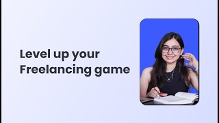 Level up your freelancing game by Saheli Chatterjee | BlueLearn
