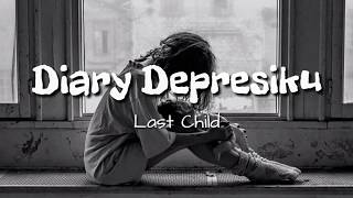 [Lirik Lagu Terbaru] Last Child - Diary Depresiku