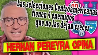 Las selecciones Centroamericanas tienen 4 enemigos que no las dejan crecer.    HERNAN PEREYRA OPINA