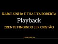 crente fingindo ser cristão -karolzinha e Thalita Roberta (PLAYBACK)