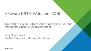 KBTV Webinars - Tips and tricks on Ruby vSphere Console (RVC) for managing Virtual SAN environment