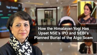 How the Himalayan Yogi Has Upset NSE’s IPO and SEBI’s Planned Burial of the Algo Scam