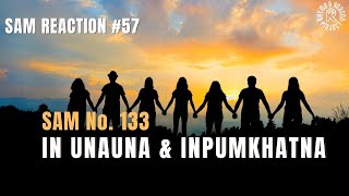 SAM REACTION #57 || SAM No.133 || In unauna & inpumkhatna