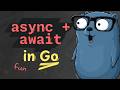 How to build Async/Await in Go (like in JavaScript/C#)